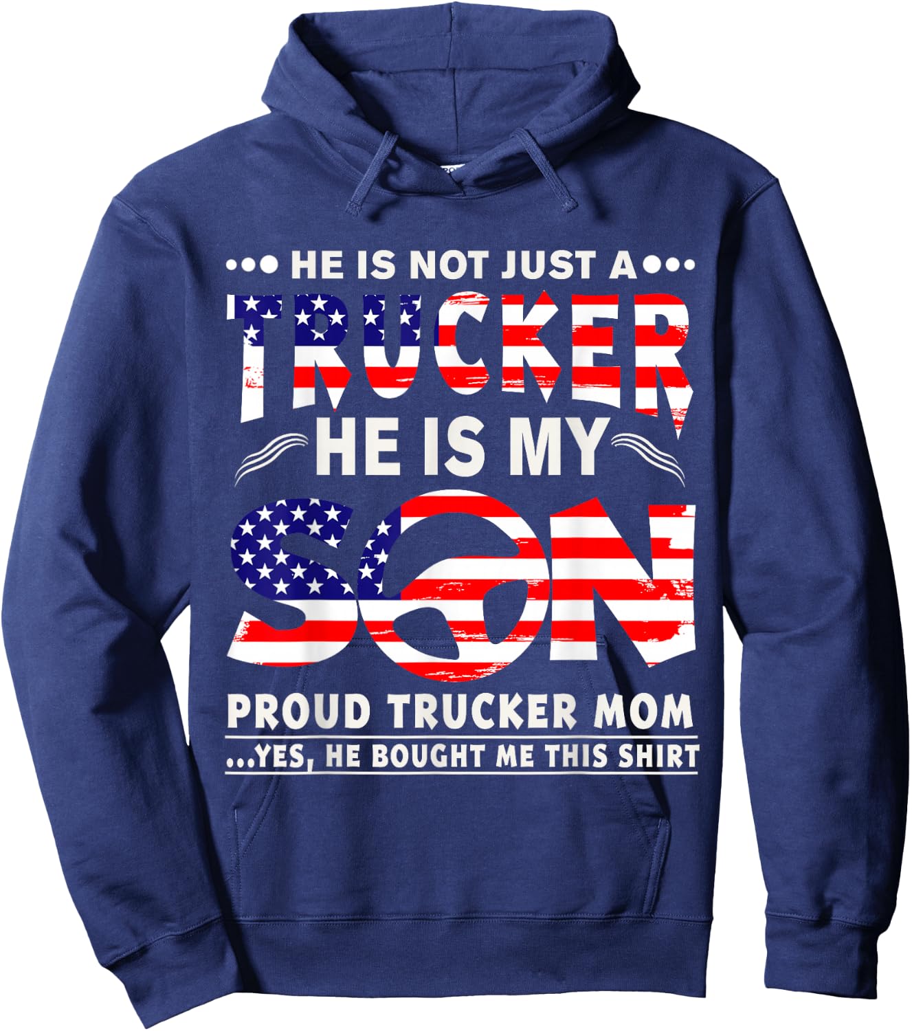 He Is Not Just A Trucker He Is My Son Proud Trucker Mom T-Sh Hoodie - Hoodie | Navy