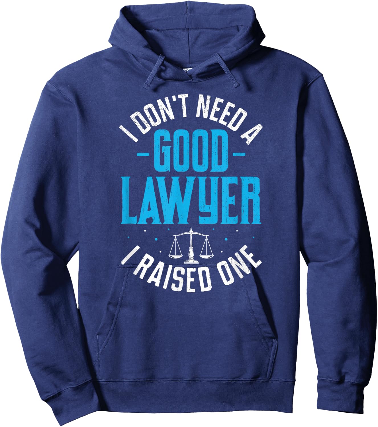 I Don't Need A Good Lawyer I Raised One Hoodie - Hoodie | Navy