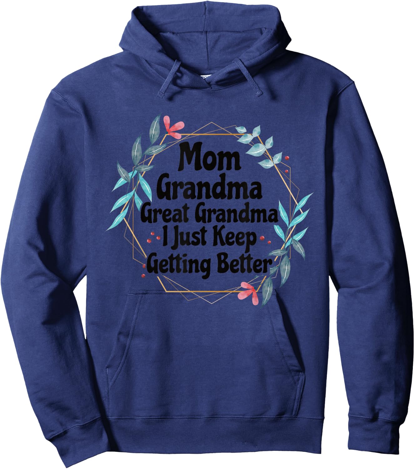 Mom Grandma Great Grandma I Just Keep Getting Better Hoodie - Hoodie | Navy