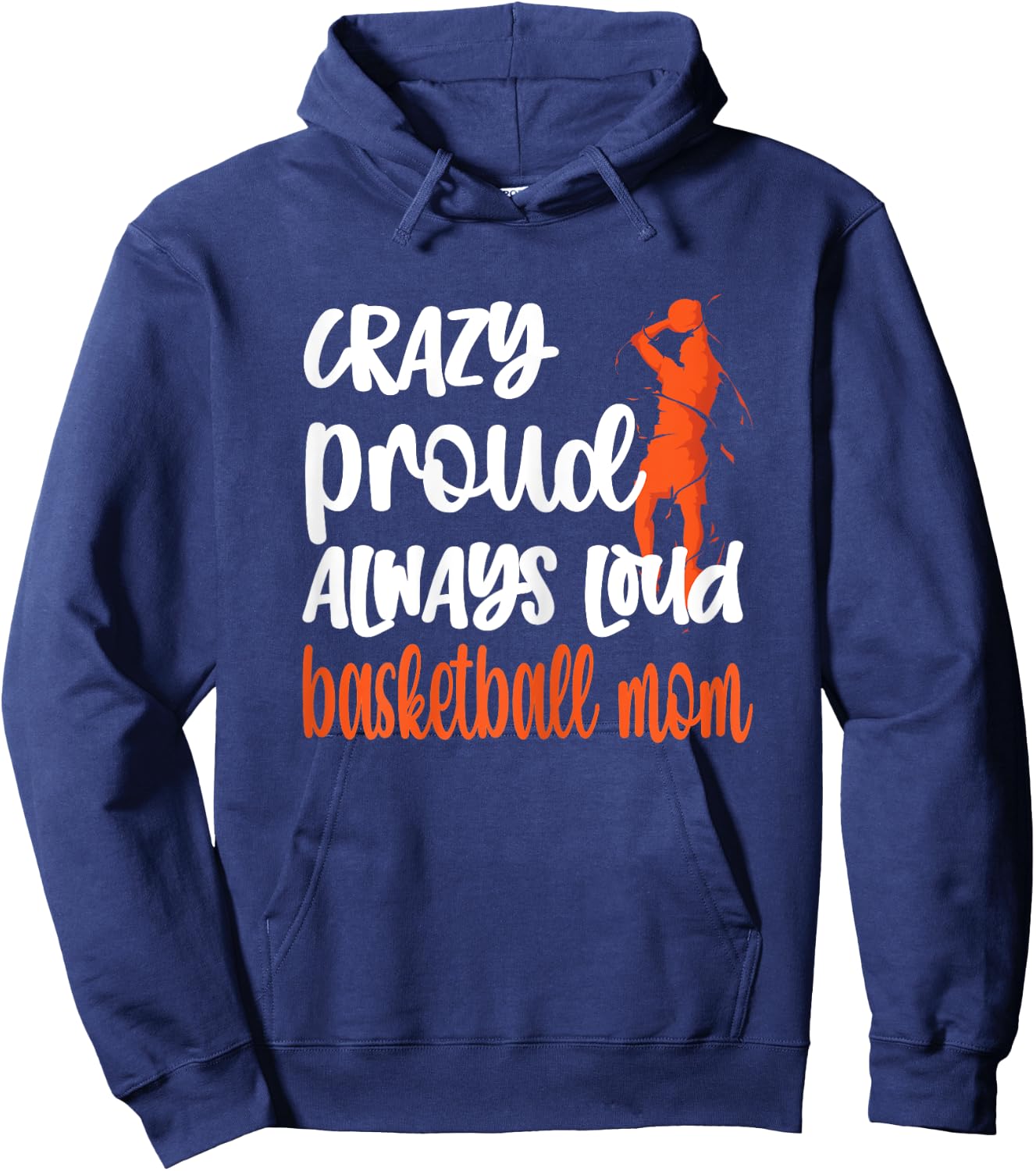 Crazy Proud Always Loud Basketball Mom Basketball Player Mom Hoodie - Hoodie | Navy