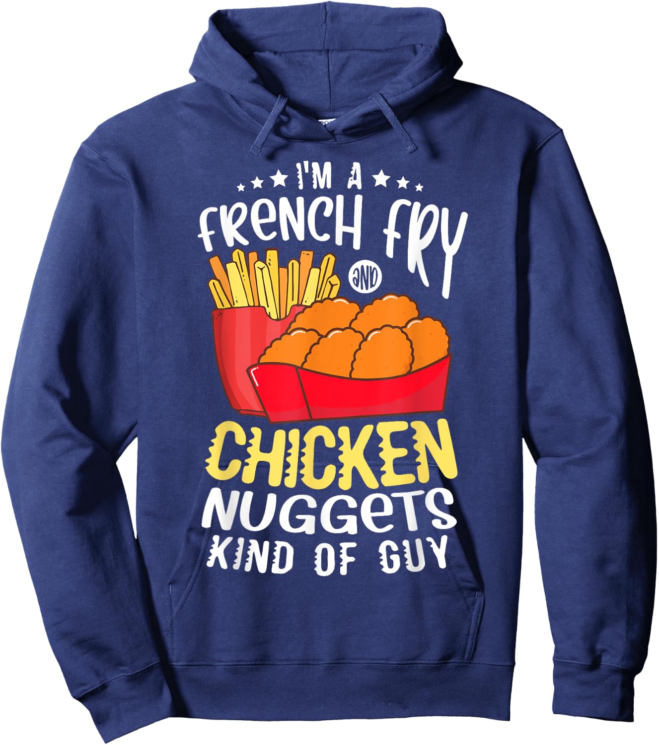 I'm a french fry and chicken nuggets kind of guy Nugget Hoodie - Hoodie | Navy