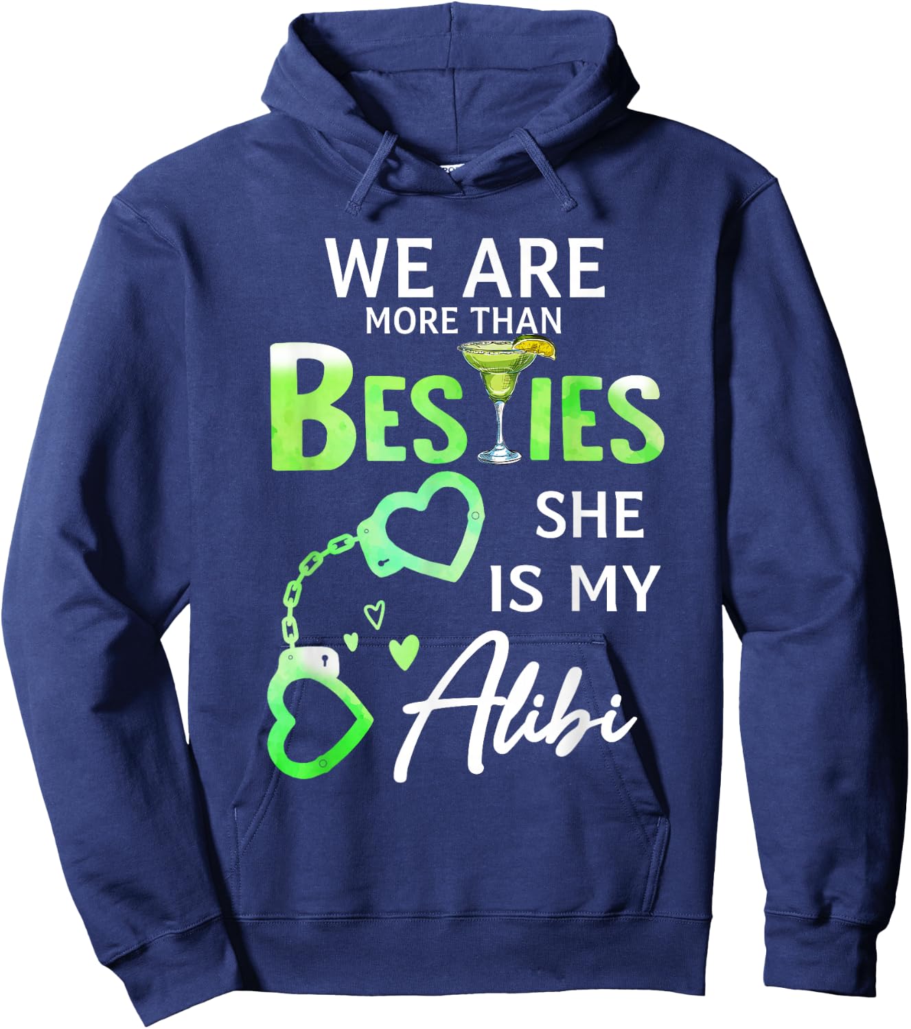 We Are More Than Besties She Is My Alibi Margarita Lovers Hoodie - Hoodie | Navy