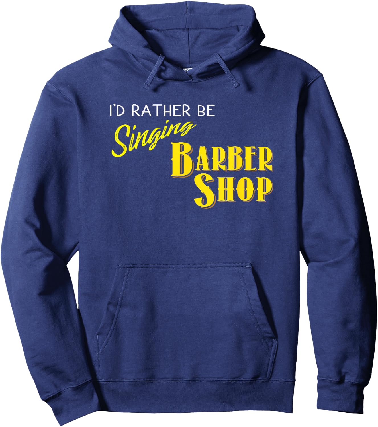 I'd Rather be Singing Barbershop Funny Quartet Singers Hoodie - Hoodie | Navy