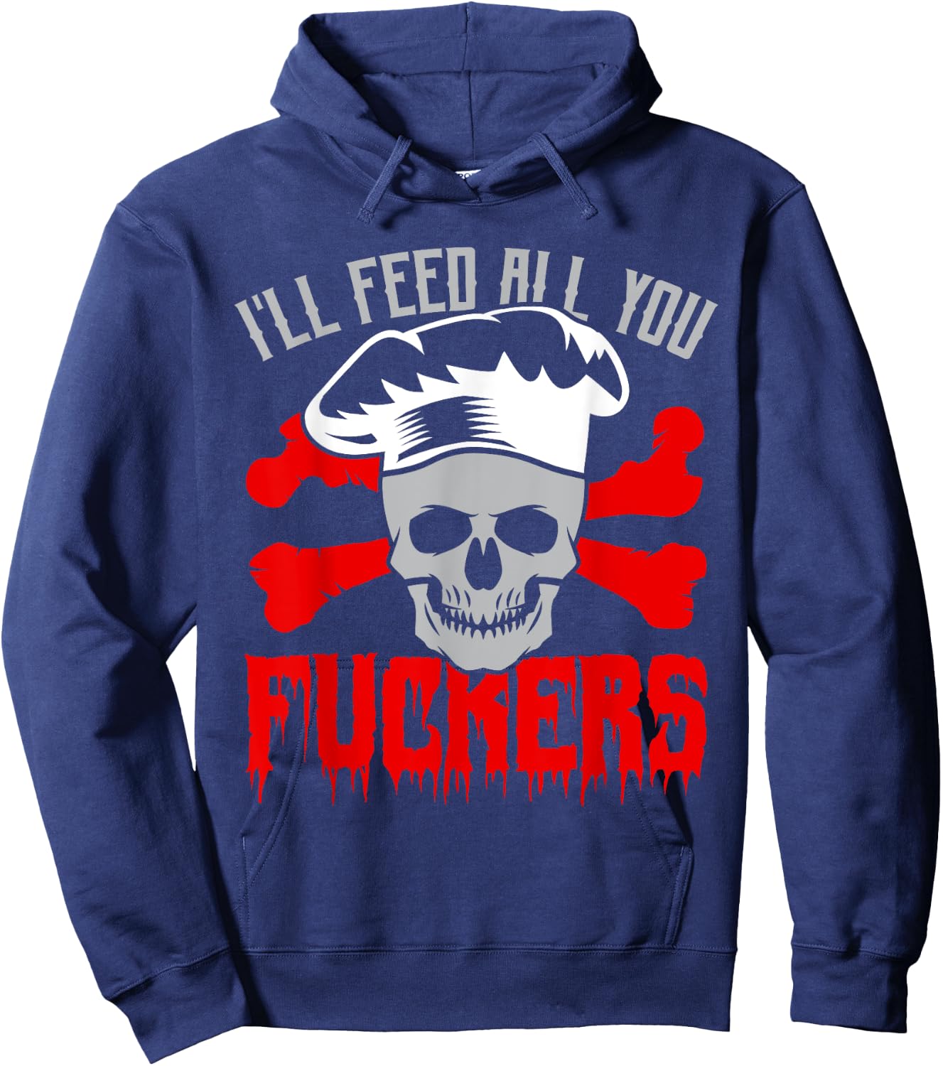 I'll Feed All You Fuckers Funny Cooking Chef Hoodie - Hoodie | Navy