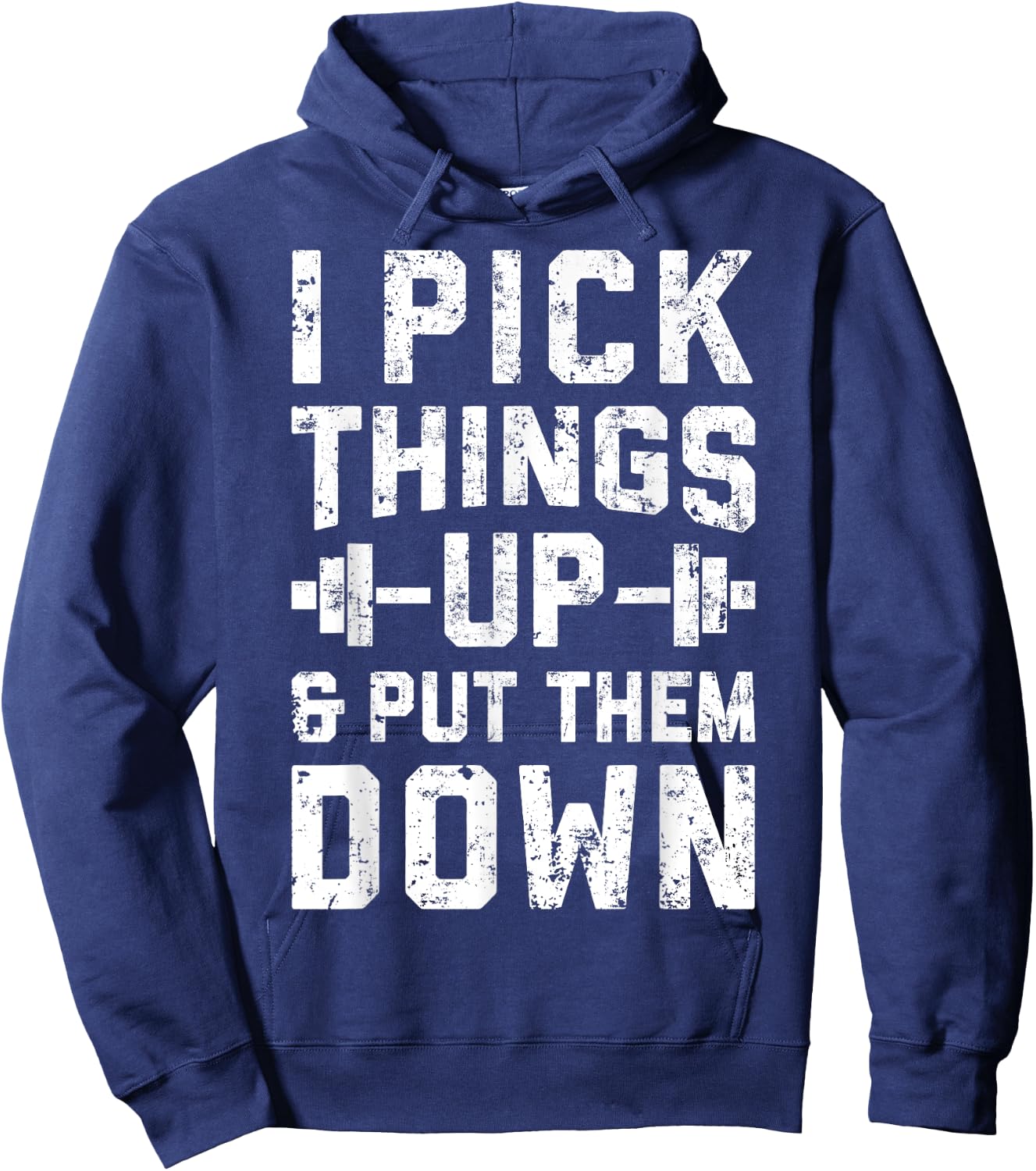 I Pick Things Up and Put Them Down T shirt Fitness Gym Men Hoodie - Hoodie | Navy