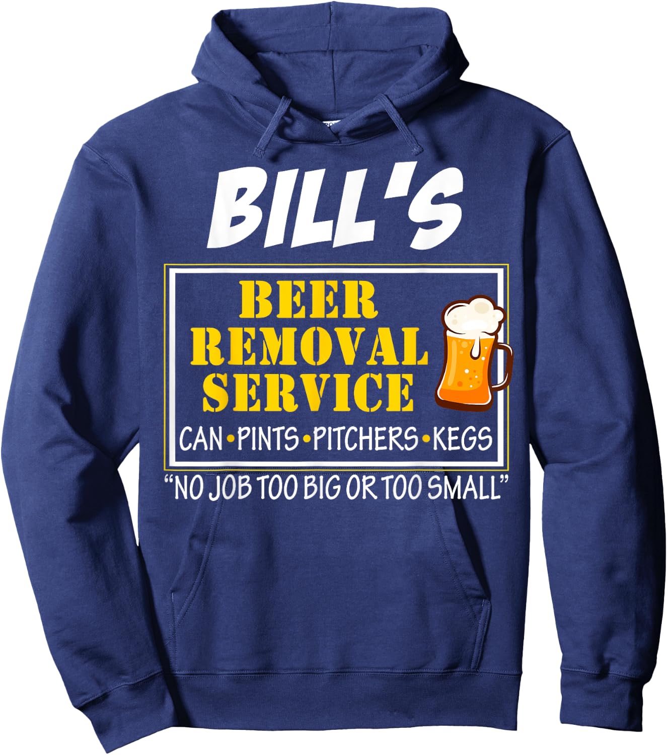 Bill's Beer Removal Service Can Pints Pitchers Kegs No Job Hoodie - Hoodie | Navy