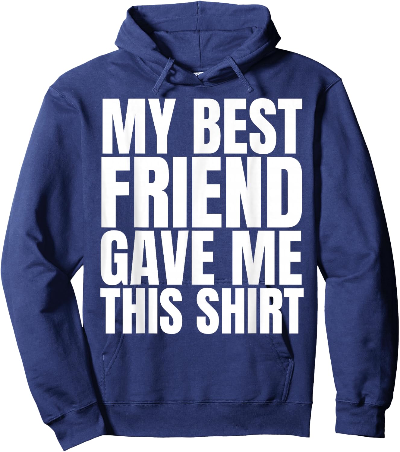 My Best Friend Gave Me This Shirt Funny BFF Male Gifts Stuff Hoodie - Hoodie | Navy