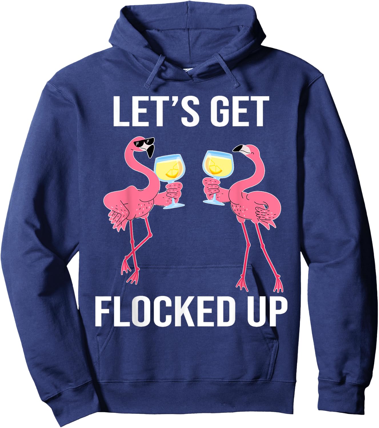 Let's Get Flocked Up Funny Flamingo Drinking Wine Party Hoodie - Hoodie | Navy