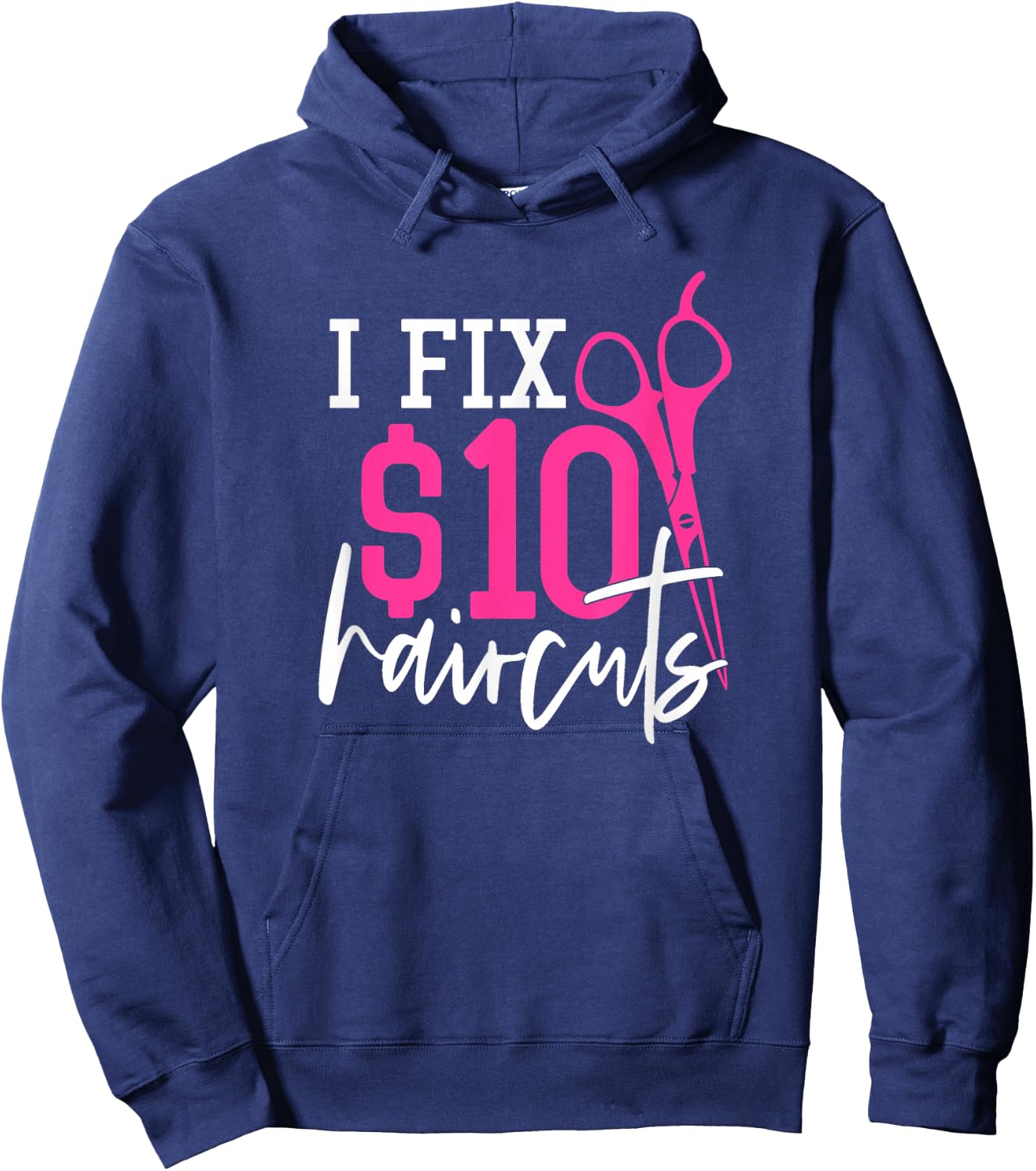 I Fix 10 Dollars Haircuts - Hairdresser Quote Coiffeur Hoodie - Hoodie | Navy