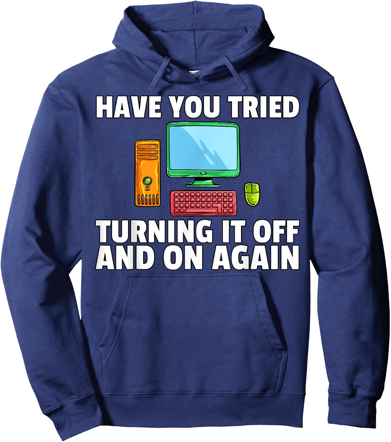 Have You Tried Turning it Off and On Again Computer Hoodie - Hoodie | Navy