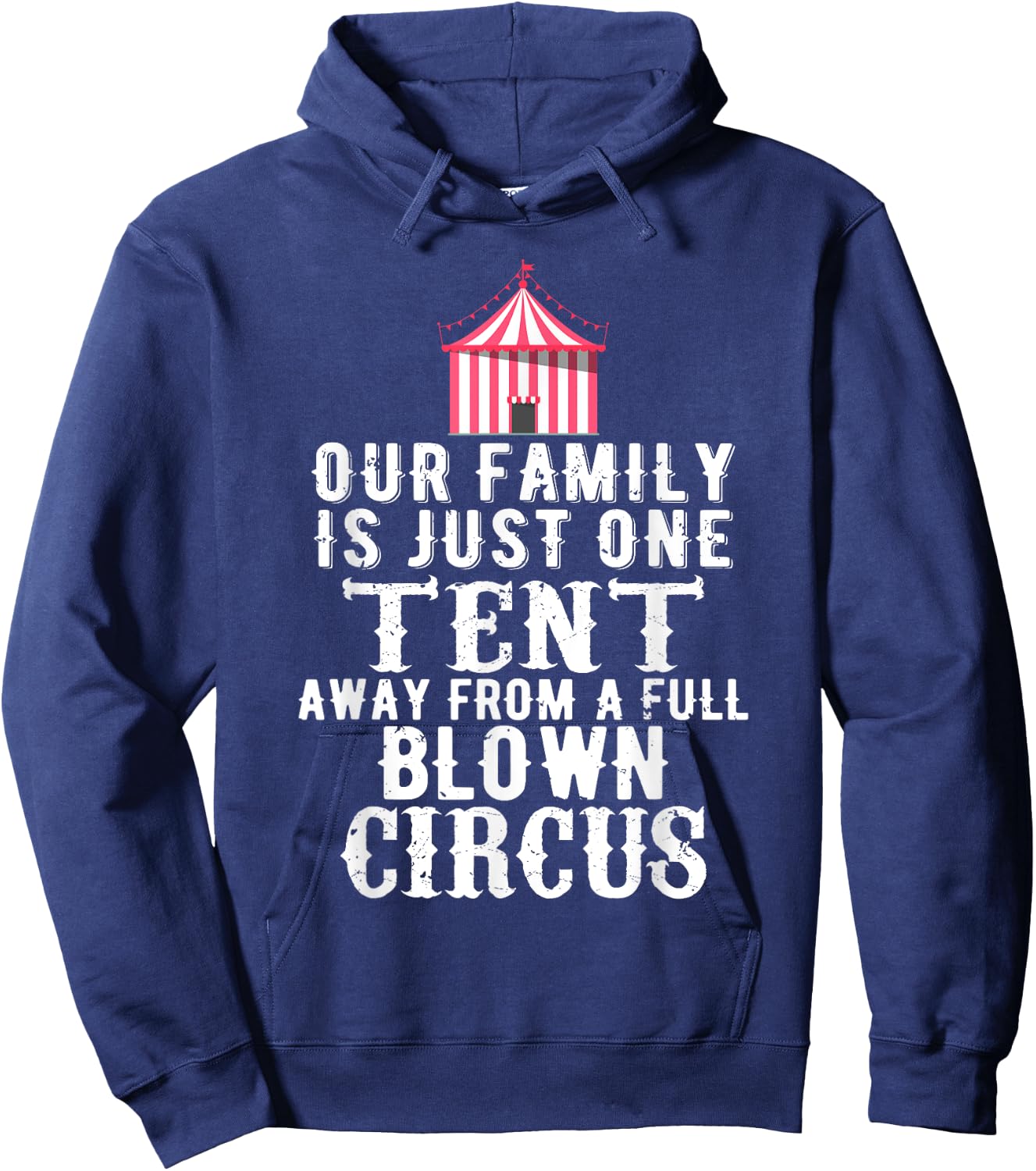 Our Family is One Tent Away From Full Blown Circus Hoodie - Hoodie | Navy
