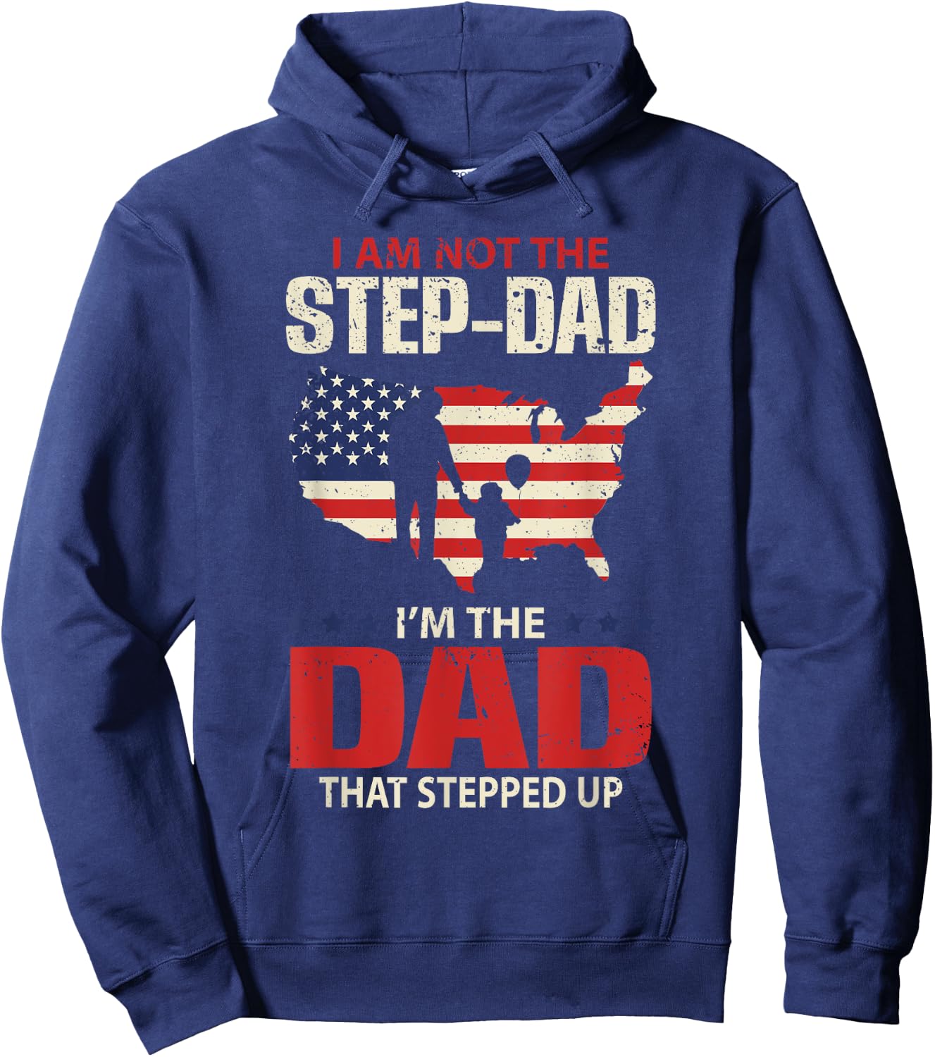 I am not the Step Dad I am the Dad that Stepped up - Fathers Hoodie - Hoodie | Navy