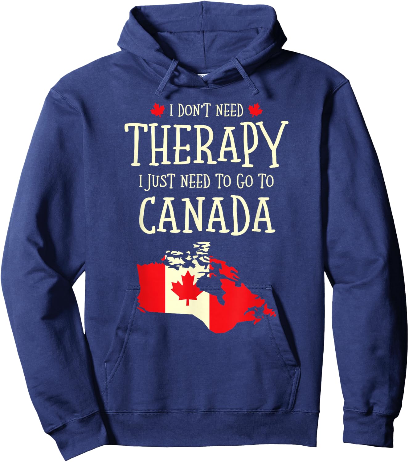 I Don't Need Therapy I Just Need To Go To Canada Canadian Hoodie - Hoodie | Navy
