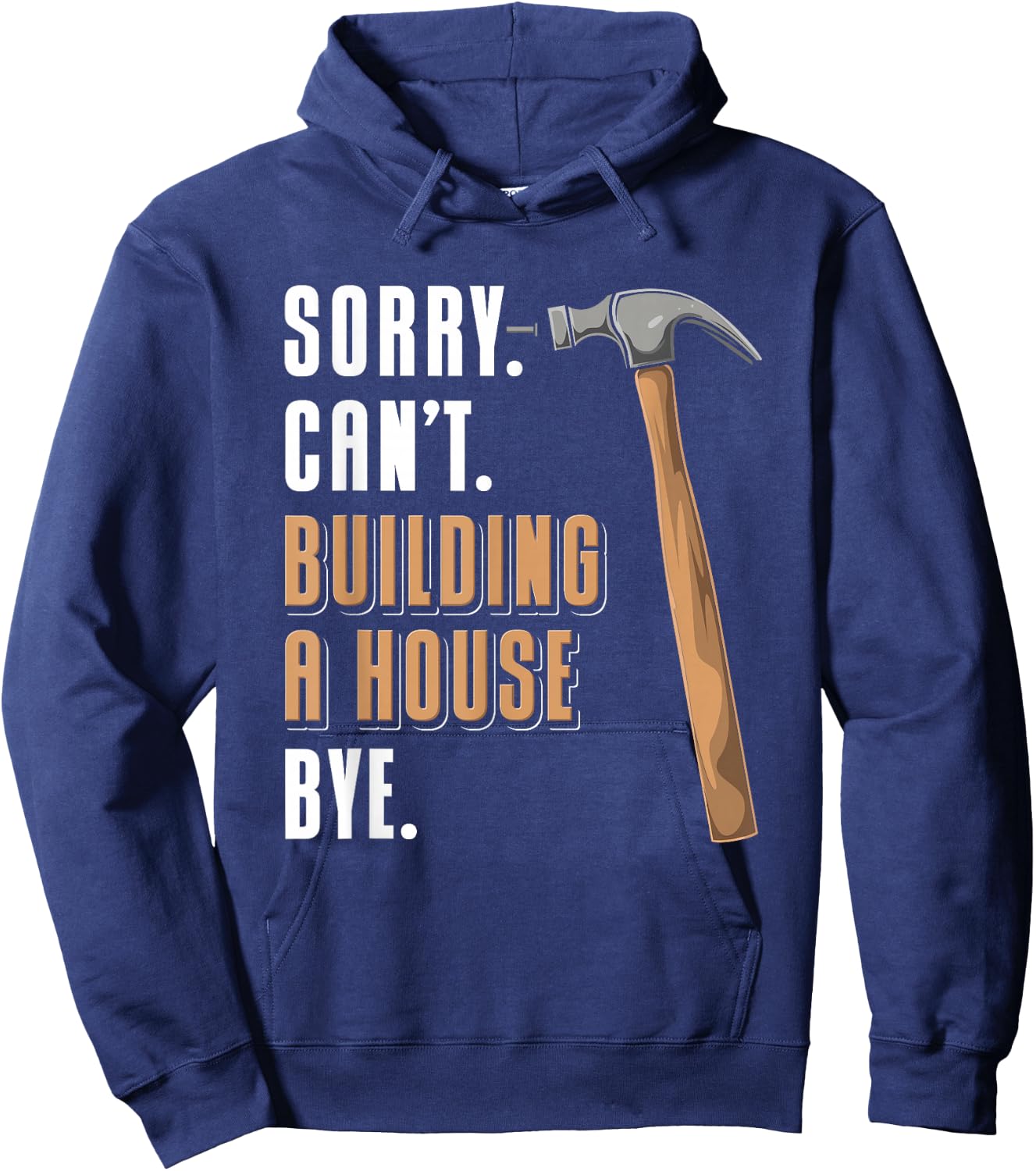 Sorry Can't Building A House Bye House Builder Hoodie - Hoodie | Navy