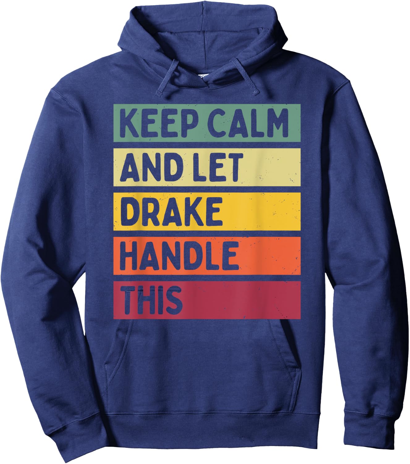 Keep Calm And Let Drake Handle This Funny Retro Quote Hoodie - Hoodie | Navy