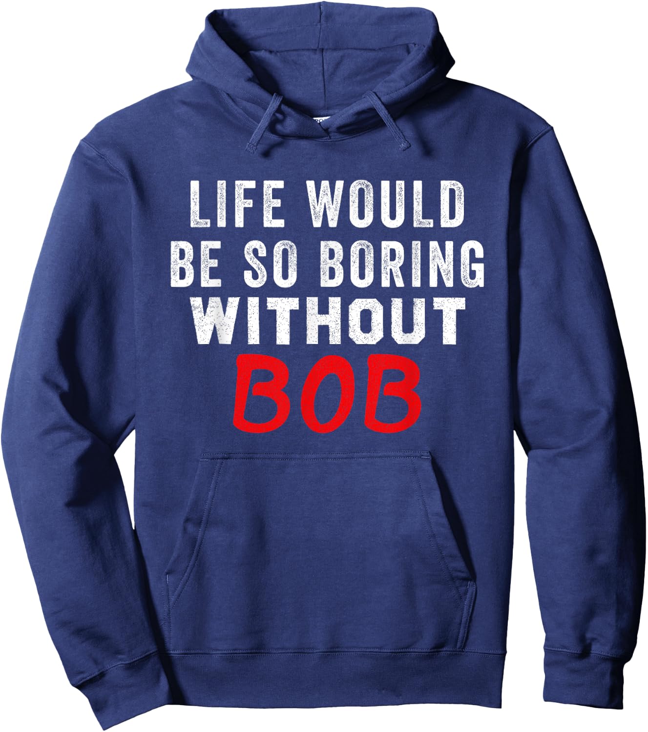Life Would Be So Boring Without Bob Hoodie - Hoodie | Navy