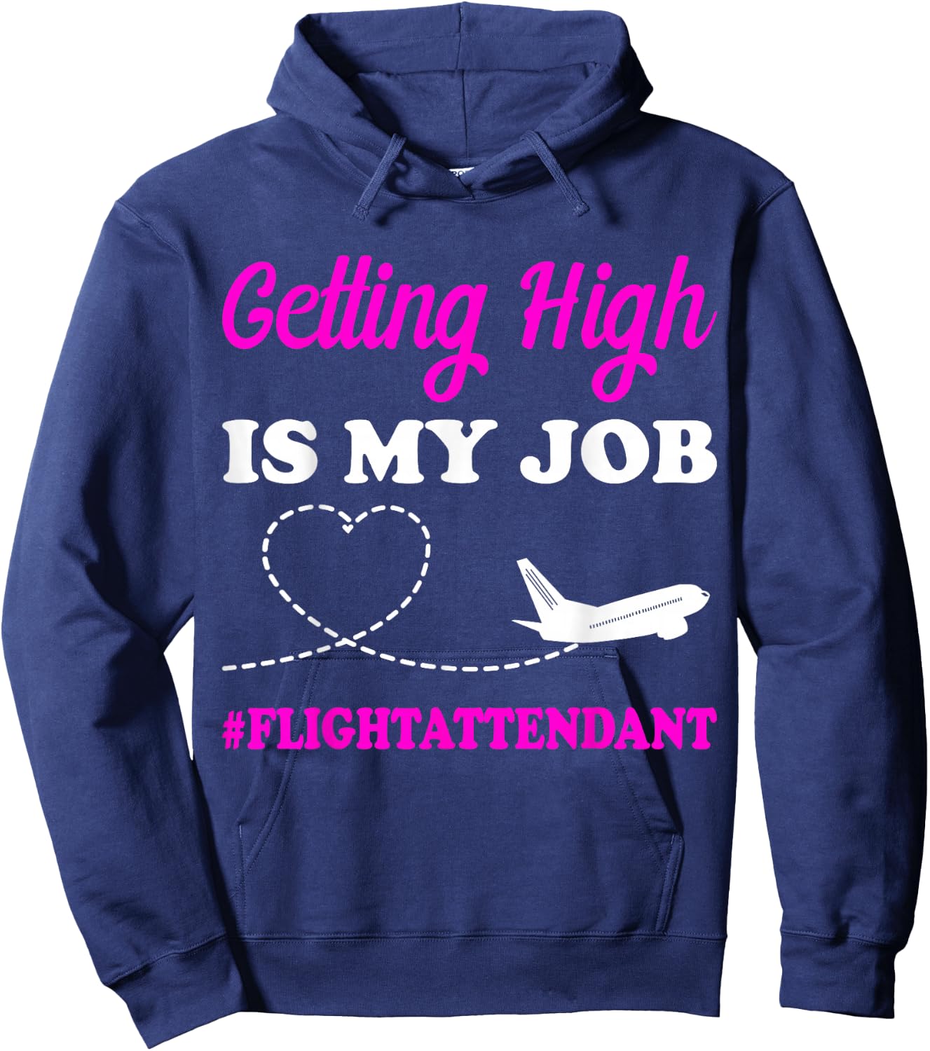 Getting High is My Job Flight Attendant Gift Stewardess Hoodie - Hoodie | Navy