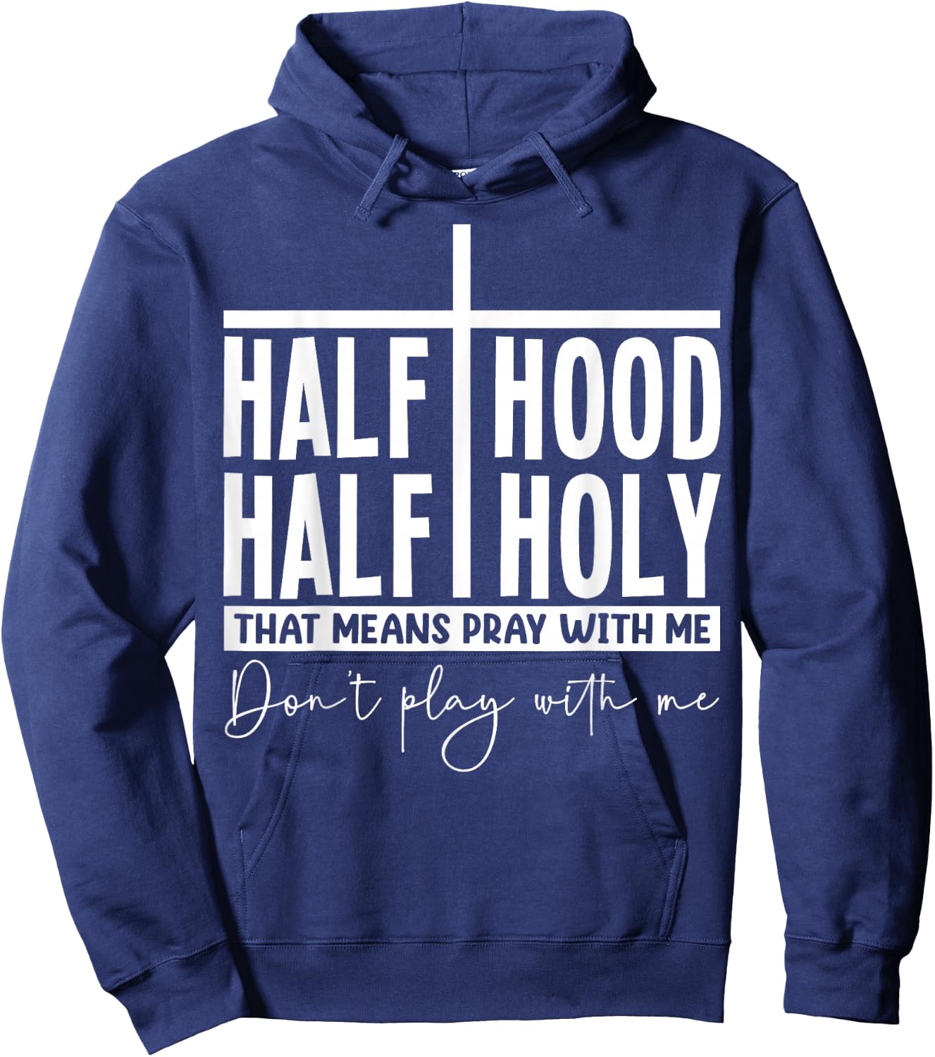 Half Hood Half Holy Pray with Me Bold Typography Humor Hoodie - Hoodie | Navy
