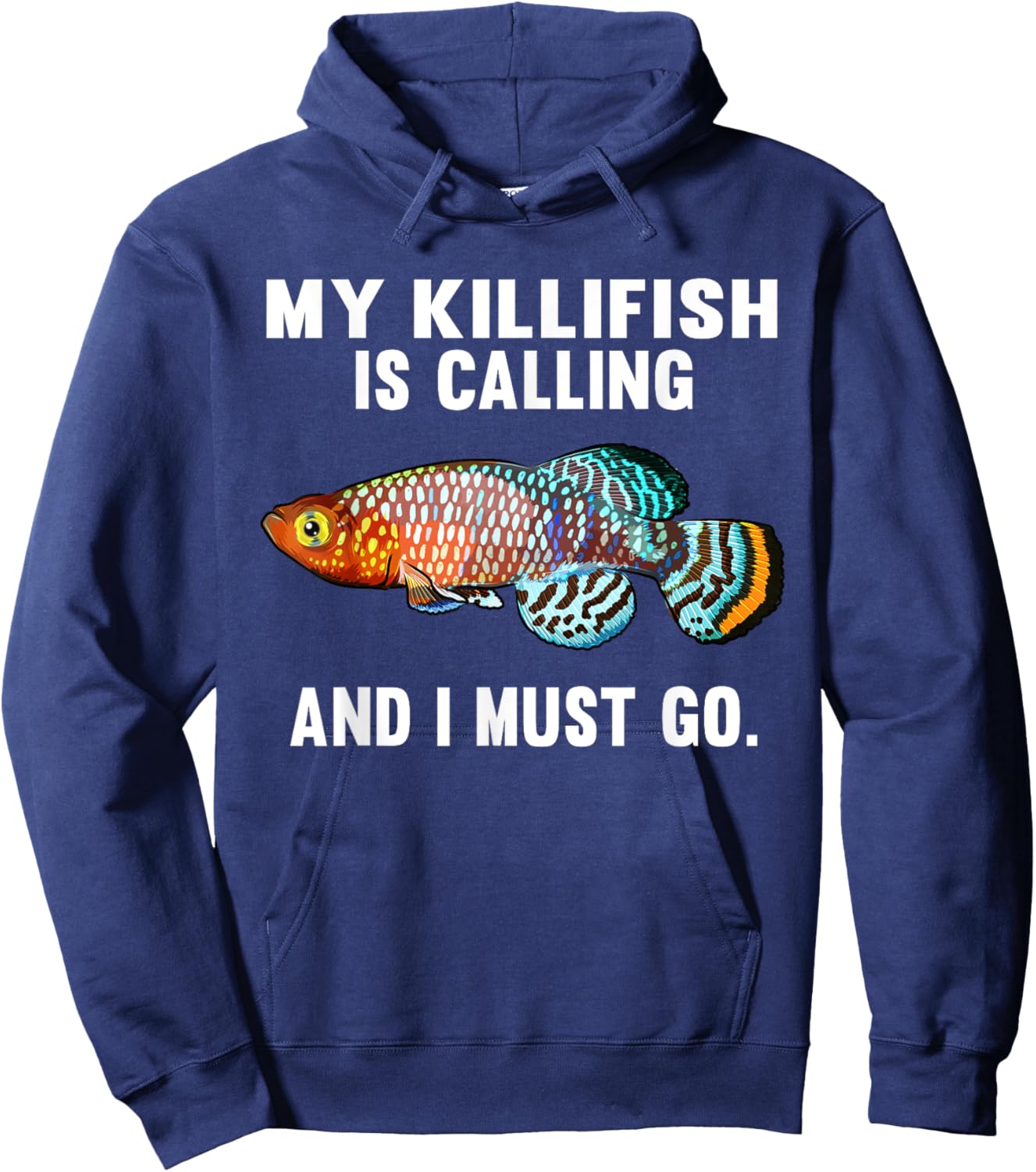 My Killifish Is Calling And I Must Go Funny Fish Hoodie - Hoodie | Navy