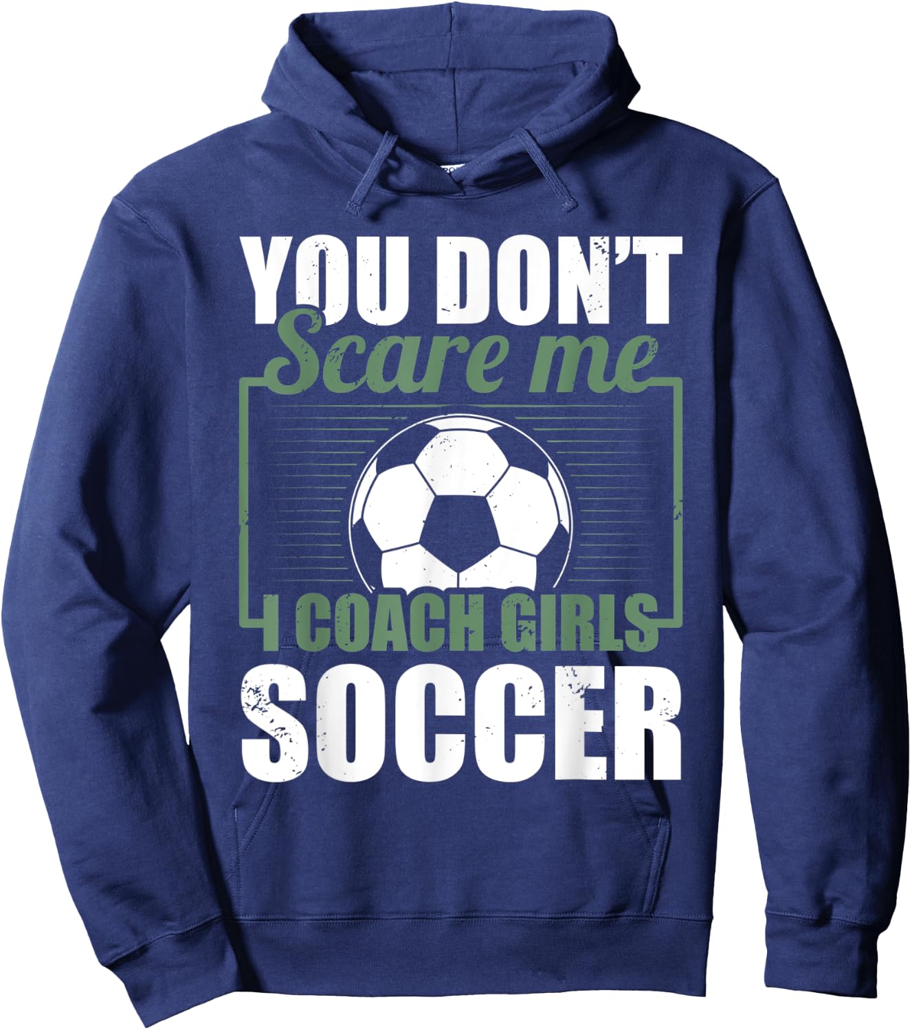 You Dont Scare Me I Coach Girls Soccer Funny Coach Hoodie - Hoodie | Navy