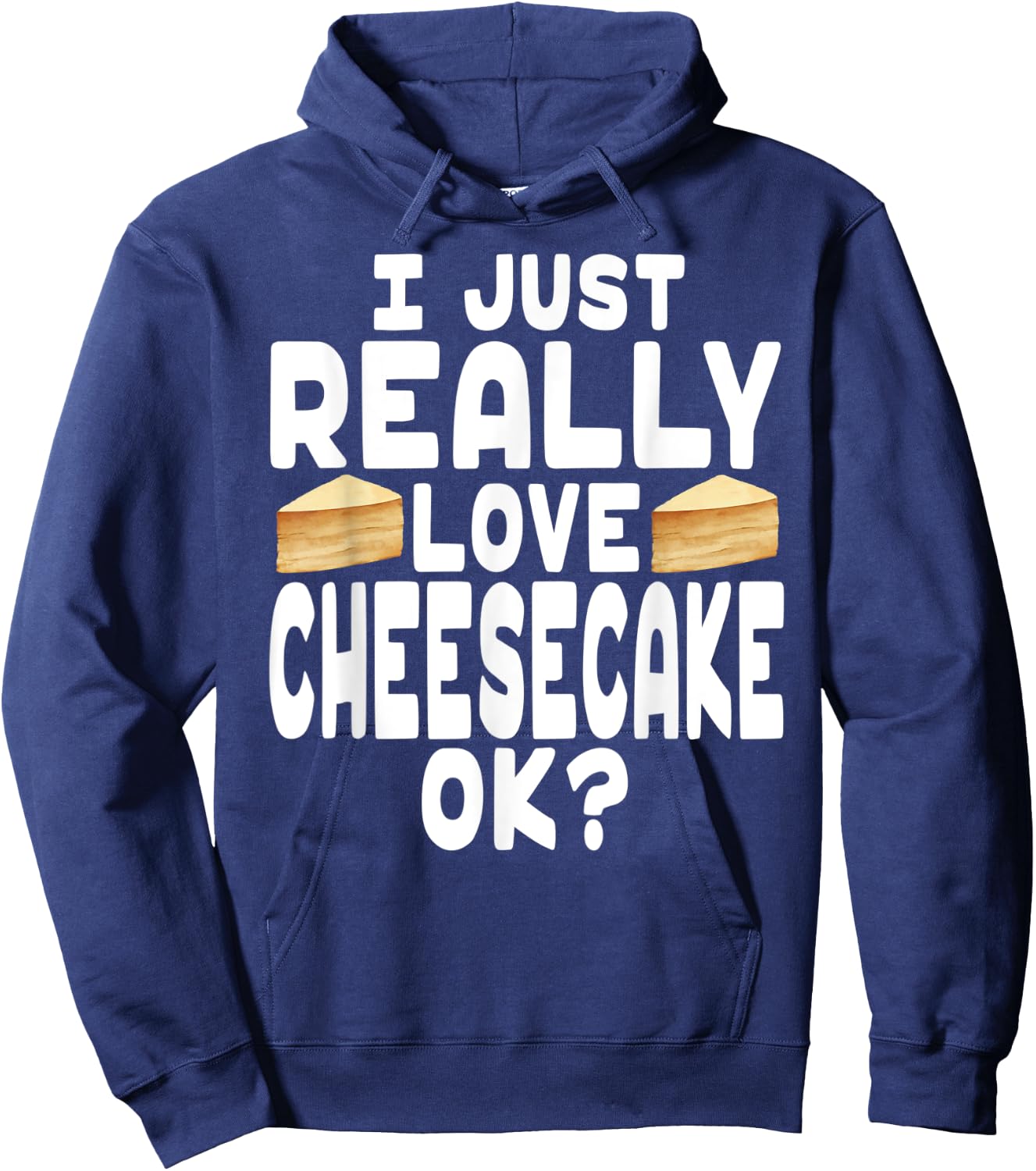 I Just Really Love Cheesecake OK? - Cheesecake Lover Hoodie - Hoodie | Navy