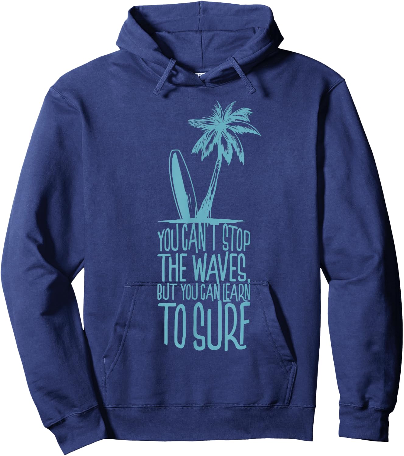 You cant stop the waves but you can learn to Surf Surfer Hoodie - Hoodie | Navy