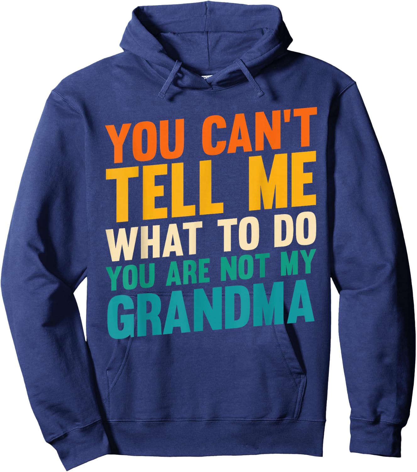 You Can't Tell Me What to Do You are Not My Grandma Hoodie - Hoodie | Navy