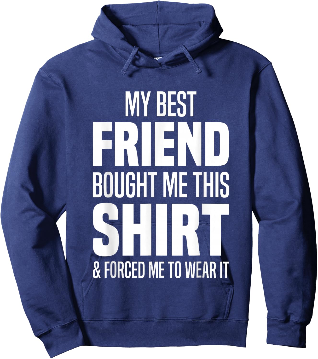My Best Friend Bought Me This Shirt Friend Gave Me This Hoodie - Hoodie | Navy