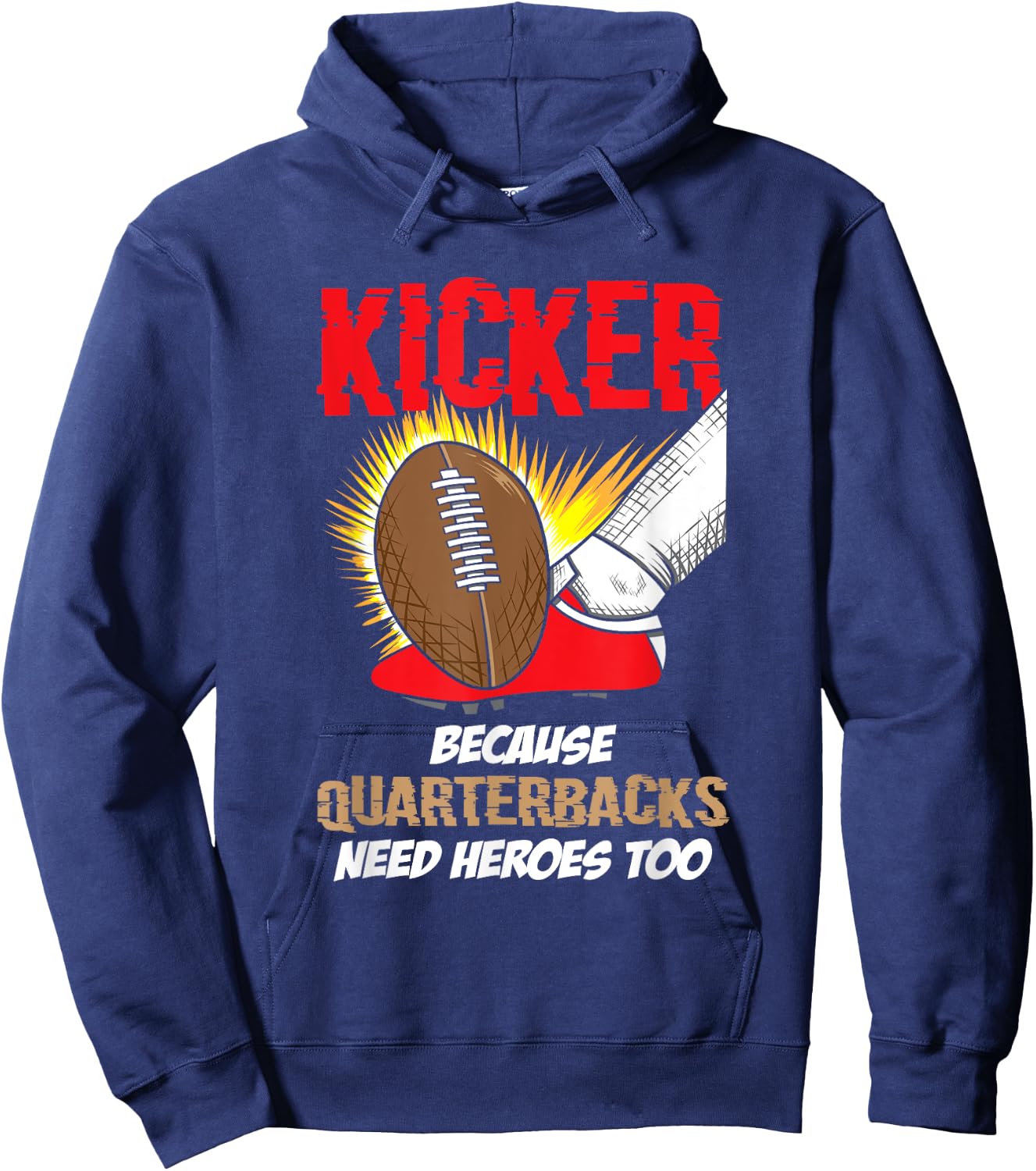 Kicker Because Quaterbacks Need Heroes Too - Football Kicker Hoodie - Hoodie | Navy