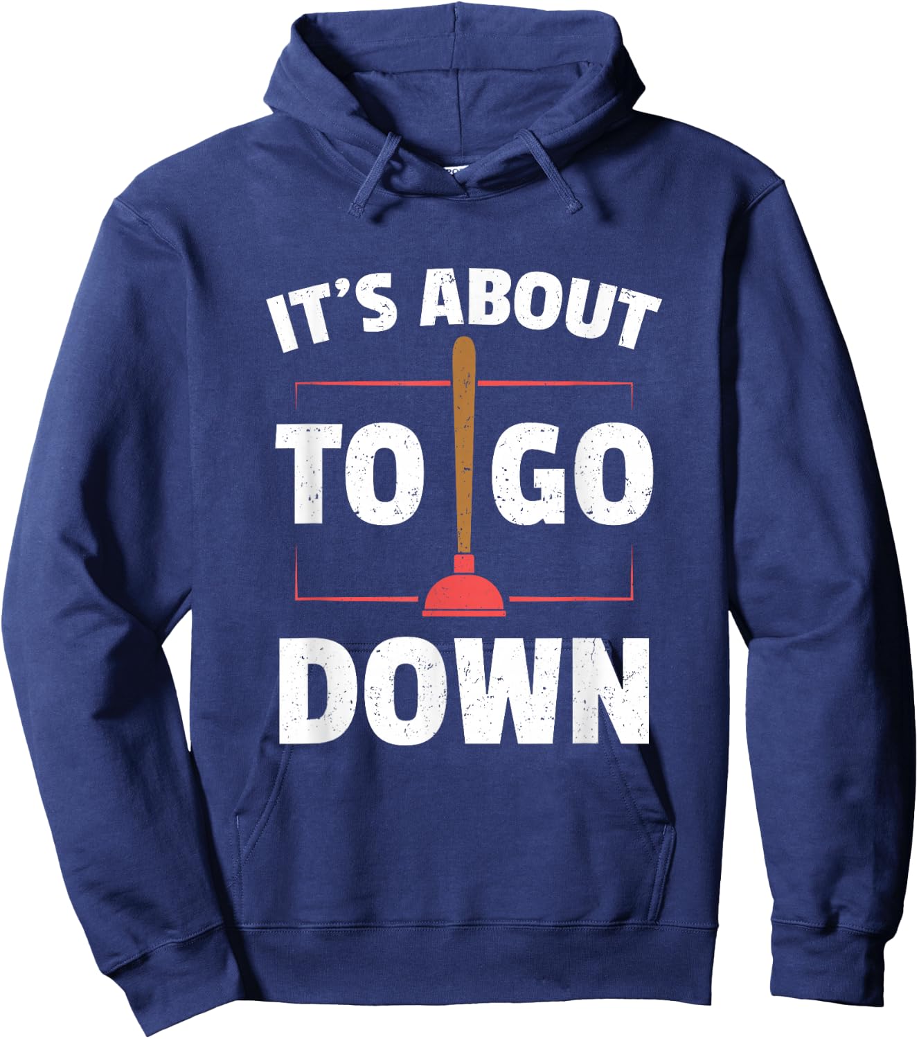 Funny Plumber Gifts - It's About To Go Down Hoodie - Hoodie | Navy