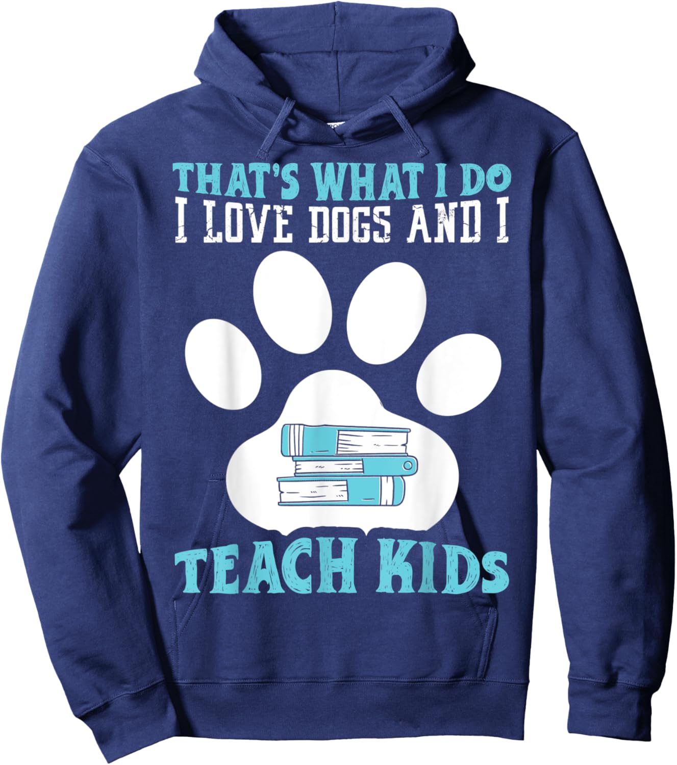 That's What I Love Dogs And I Teach Kids School Teacher Hoodie - Hoodie | Navy
