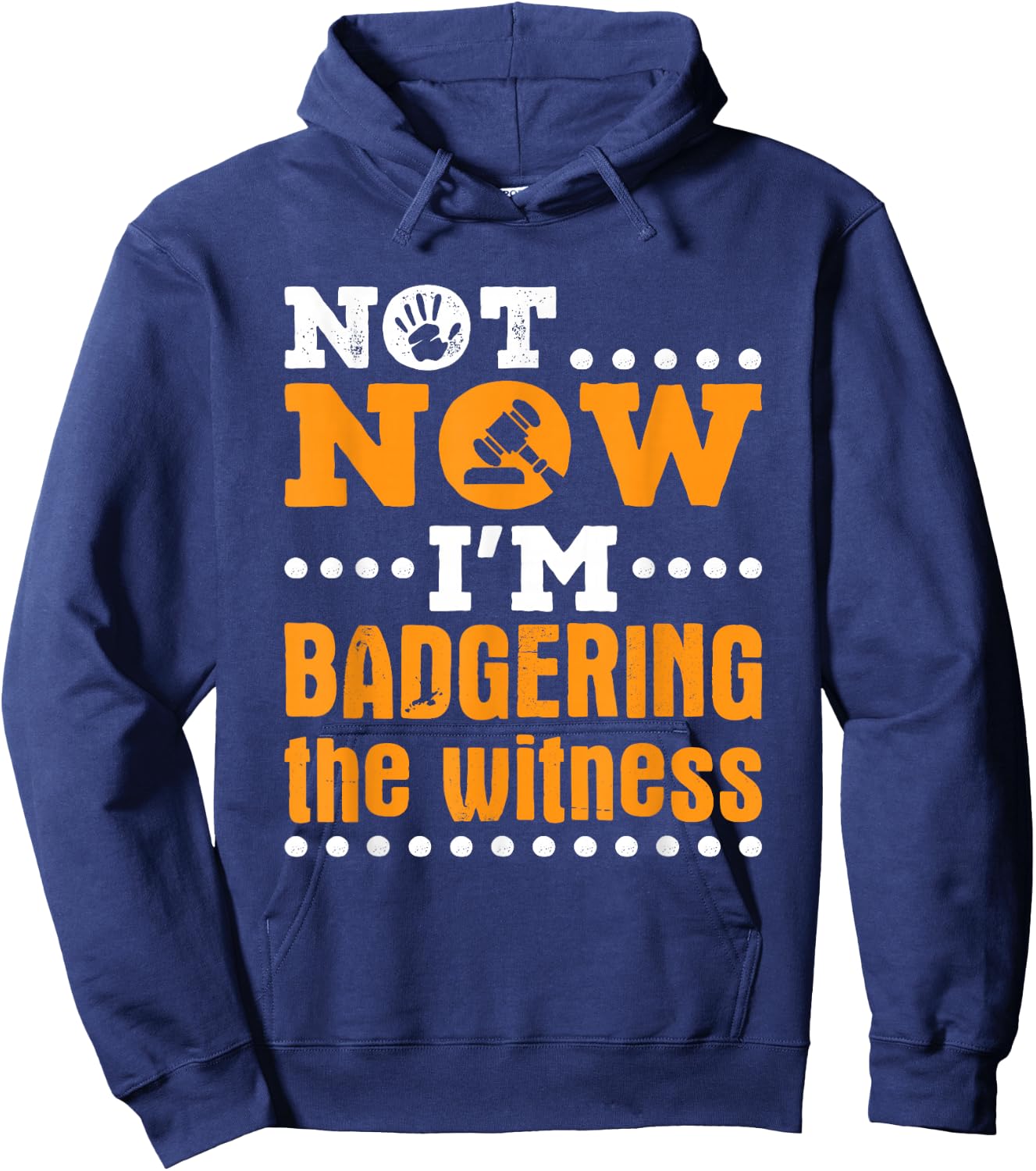 Mock Trial Moot Court Not Now I'm Badgering the Witness Hoodie - Hoodie | Navy