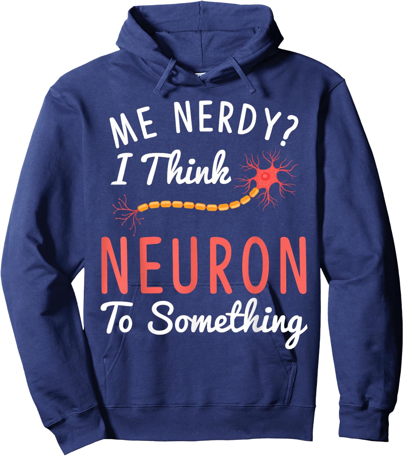 Funny Neuroscience I Think Neuron To Something Nerve Hoodie - Hoodie | Navy
