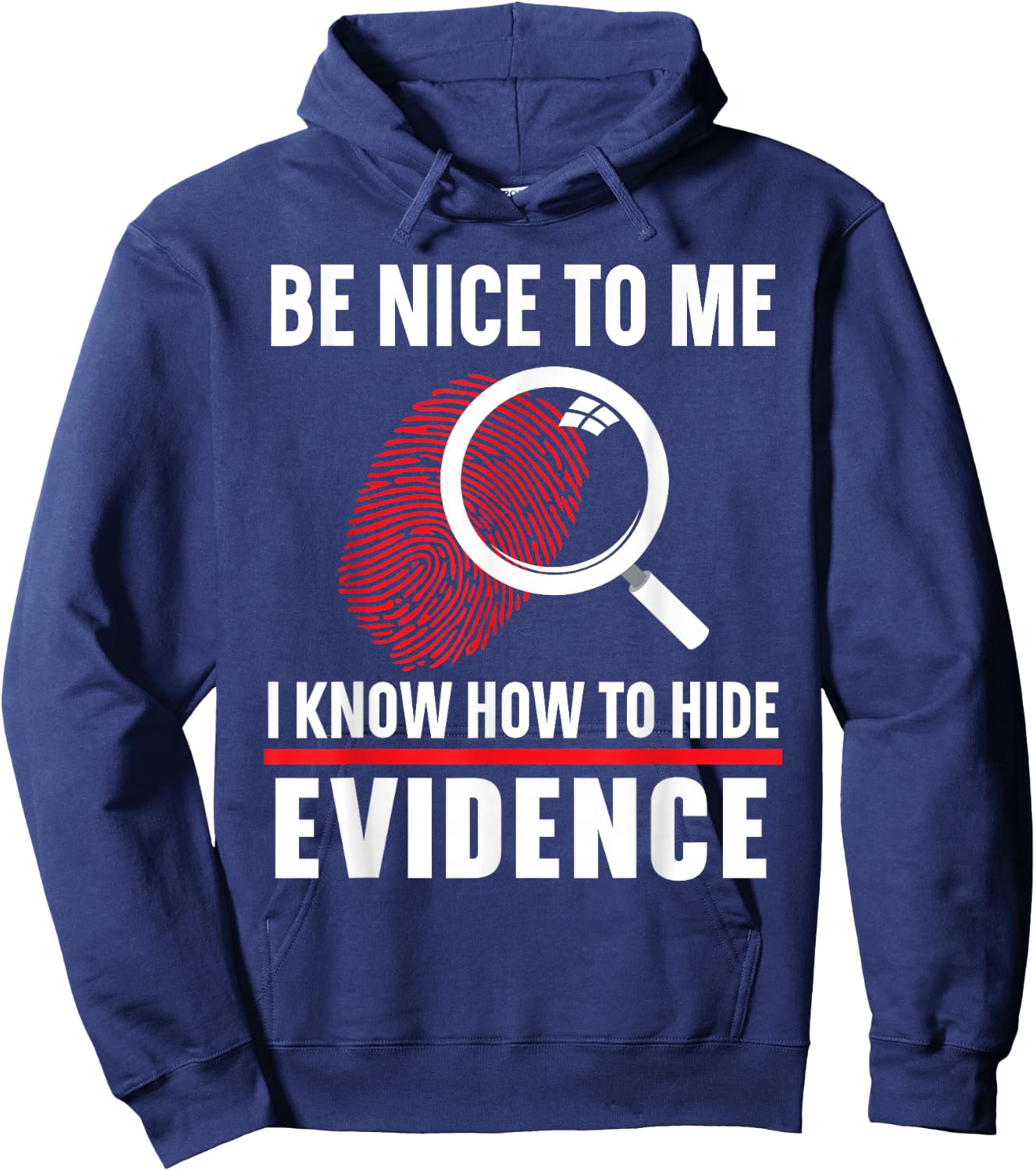 Be Nice To Me I Know How To Hide Evidence Forensic Scientist Hoodie - Hoodie | Navy