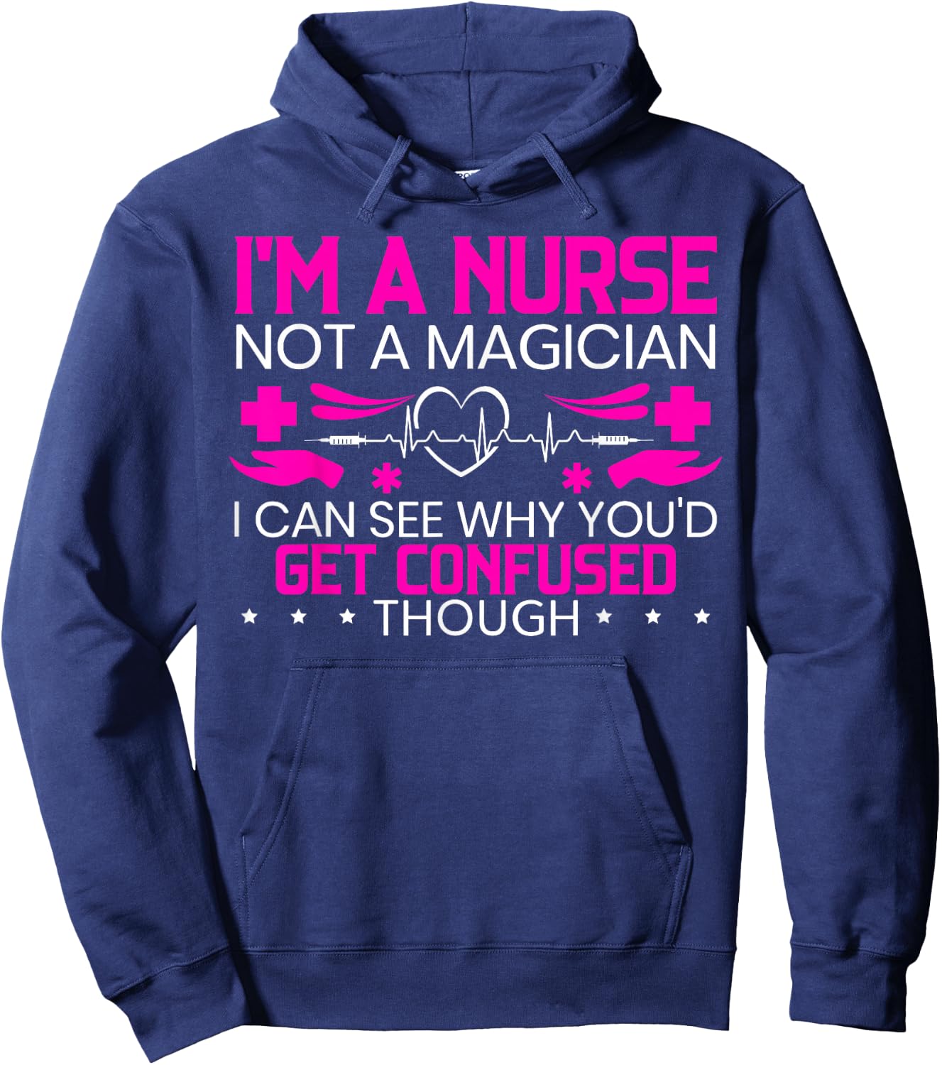 I'm A Nurse Not A Magician Funny Nursing Medical Hospital Hoodie - Hoodie | Navy