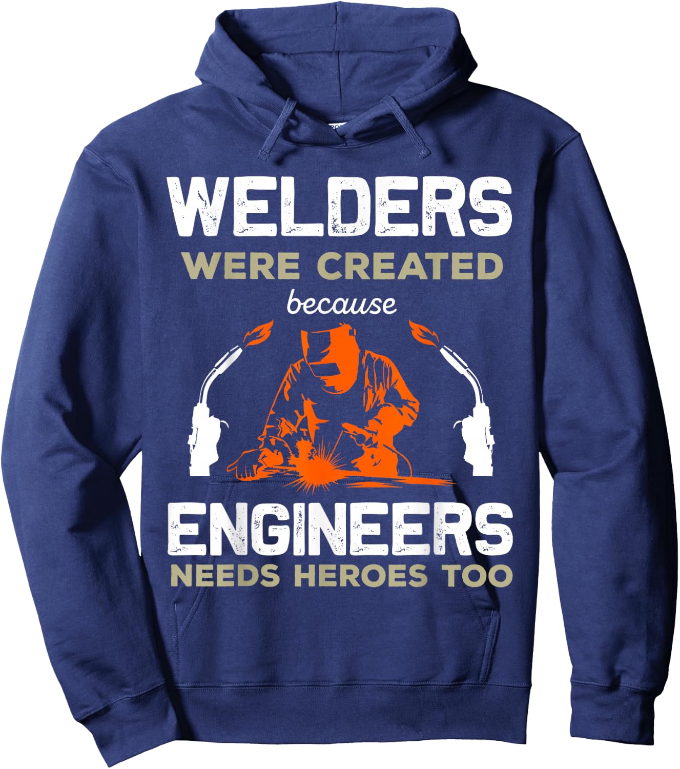 Welders Were Created Engineers Need Heroes Funny Welding Hoodie - Hoodie | Navy