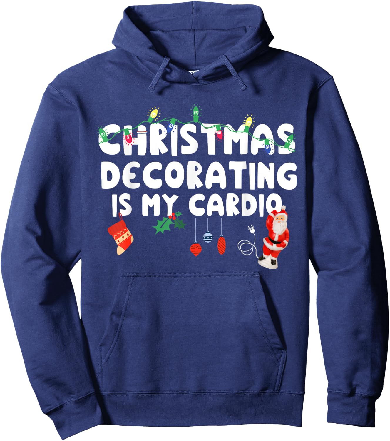 Christmas Decorating is My Cardio Funny Christmas Hoodie - Hoodie | Navy