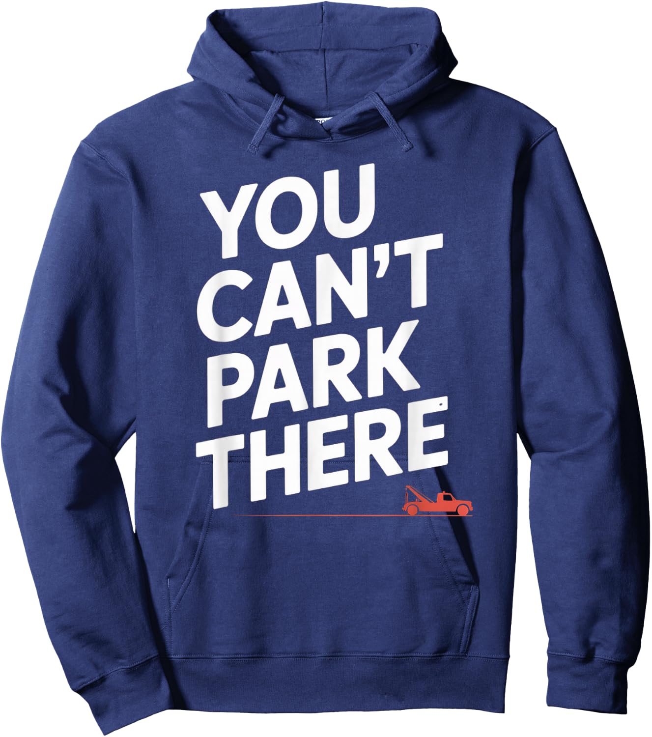 Funny You Cant Park There Tow Truck Car Humor Saying Hoodie - Hoodie | Navy