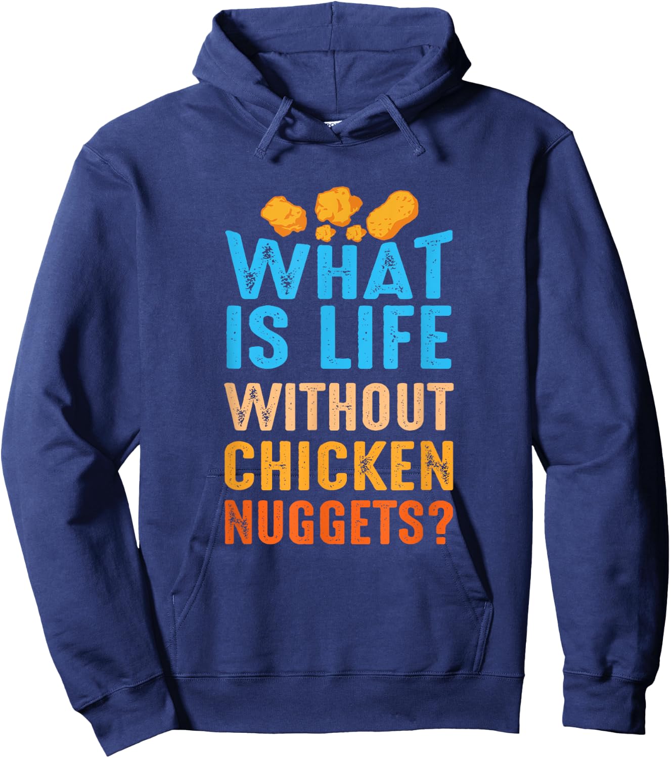What Is Life Without Chicken Nuggets Funny Nuggets Saying Hoodie - Hoodie | Navy