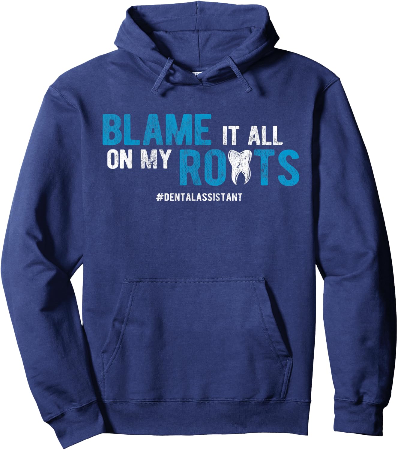 Dentist Blame It All On My Roots Dental Assistant Hoodie - Hoodie | Navy
