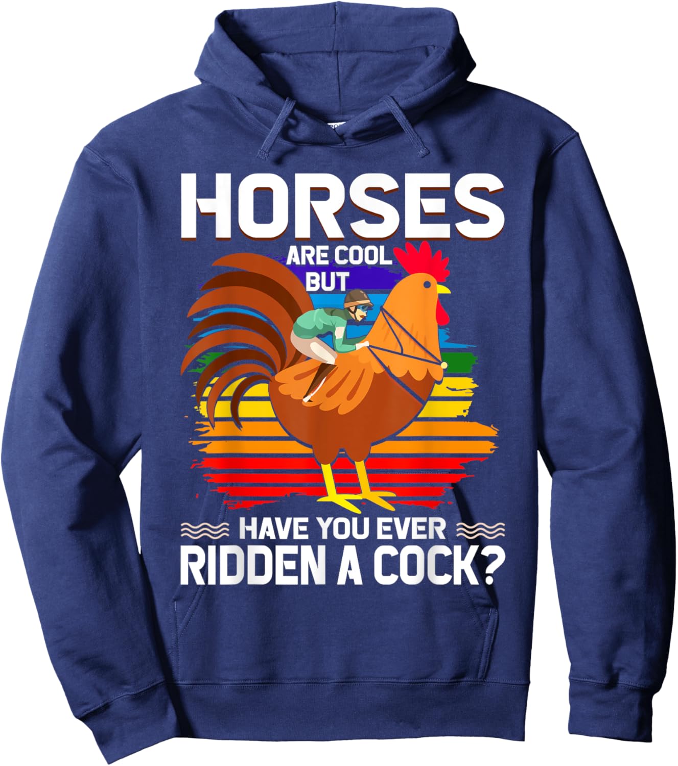 Horses Are Cool But Have You Ever Ridden A Cock Funny Riders Hoodie - Hoodie | Navy