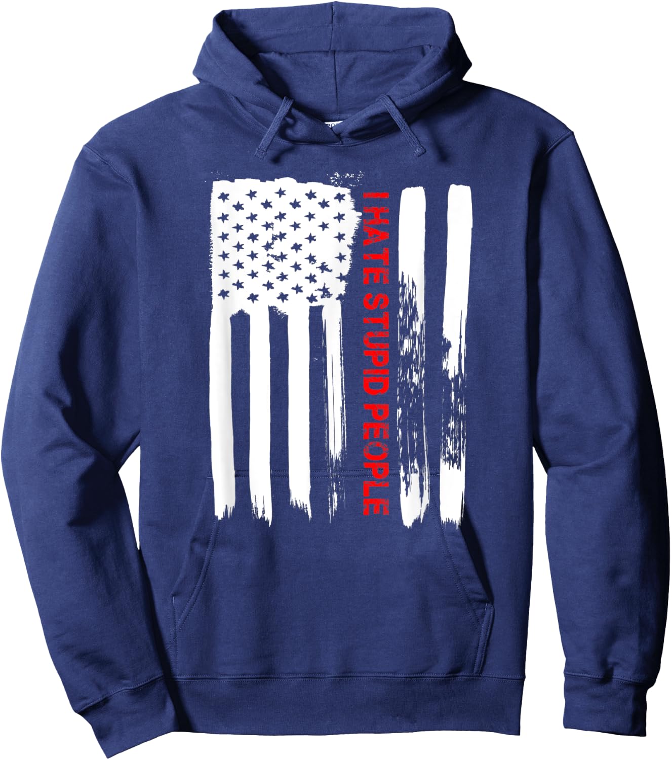 Love America I Hate Stupid People Funny USA Flag Gift Hoodie - Hoodie | Navy