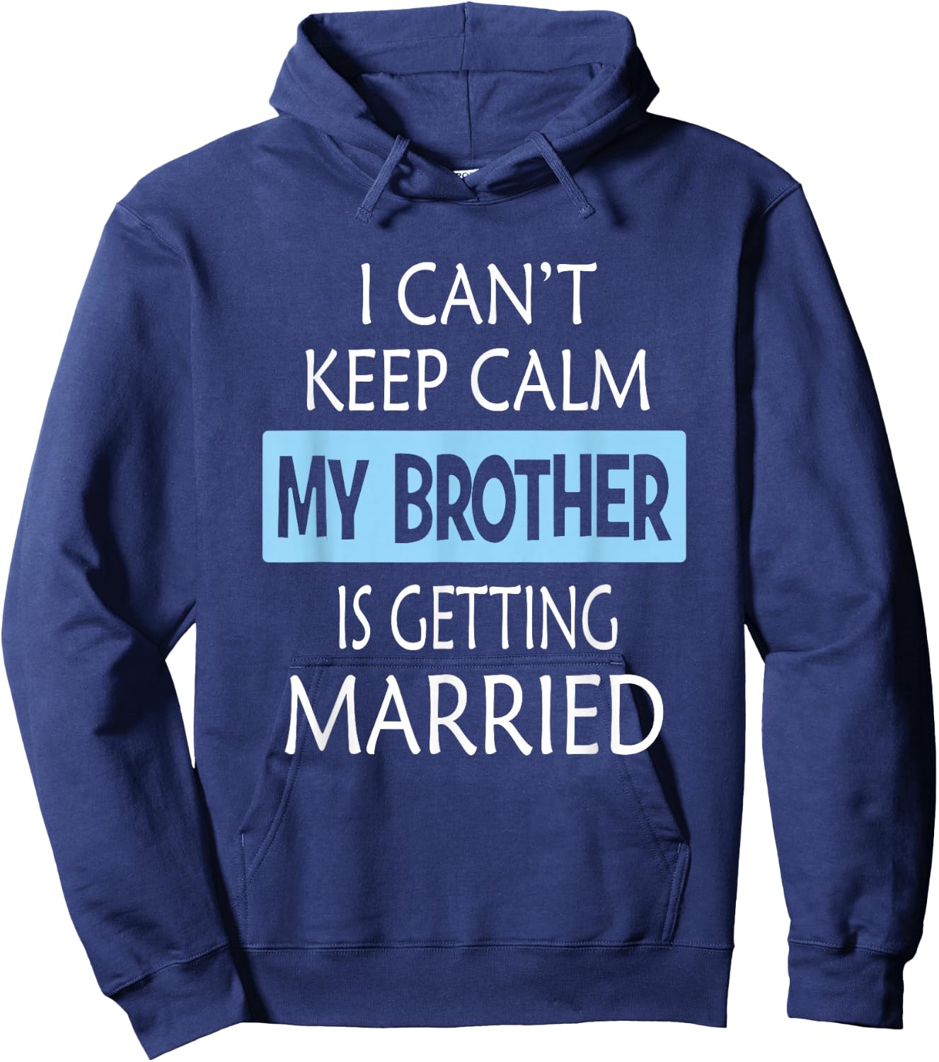 I Can't Keep Calm My Brother is Getting Married Gift Hoodie - Hoodie | Navy