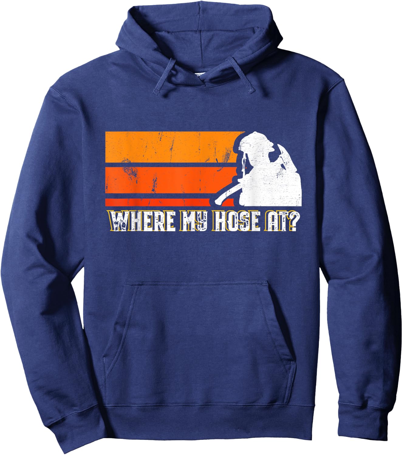 Where My Hose At? Funny Sarcastic Humor Fireman Hoodie - Hoodie | Navy