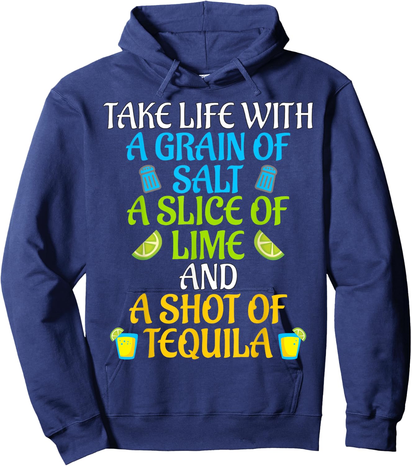 Take Life With Salt A Lime And Shot Of Tequila Gift T Shirt Hoodie - Hoodie | Navy