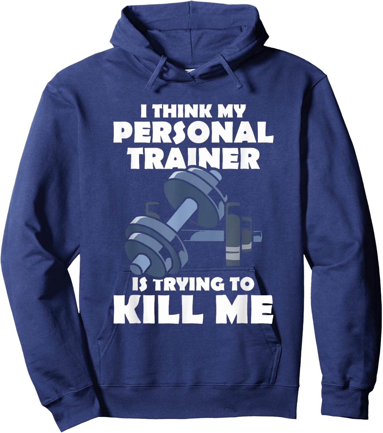I Think My Personal Trainer Is Trying To Kill Me Gym Fitness Hoodie - Hoodie | Navy