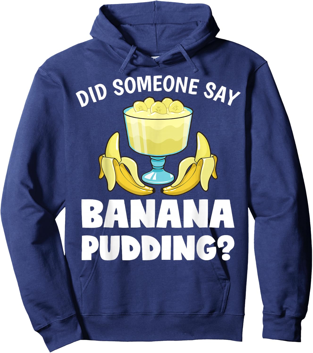 Funny Did Someone Say Banana Pudding Dessert Lover Hoodie - Hoodie | Navy