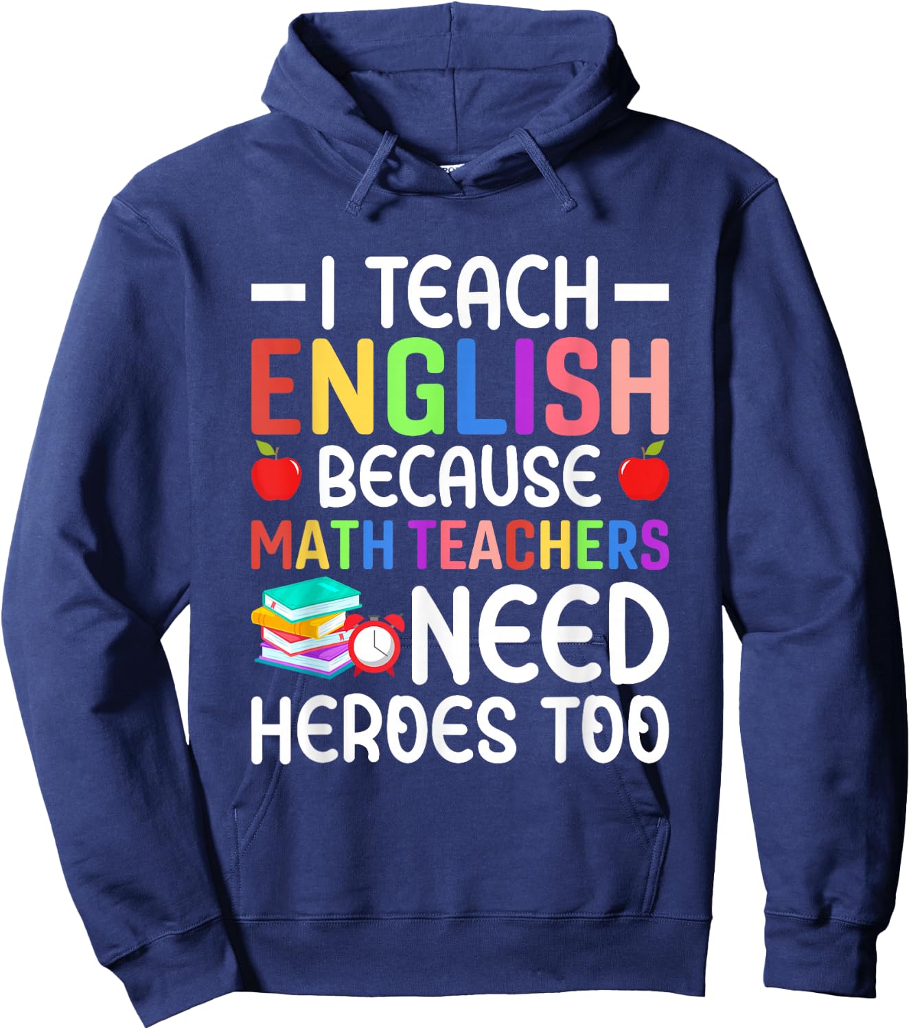 I Teach English Because Math Teachers Need Heroes Too Hoodie - Hoodie | Navy