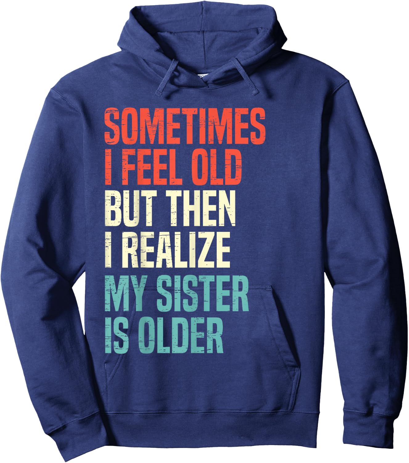 Sometimes I Feel Old But Then I Realize My Sister Is Older Hoodie - Hoodie | Navy