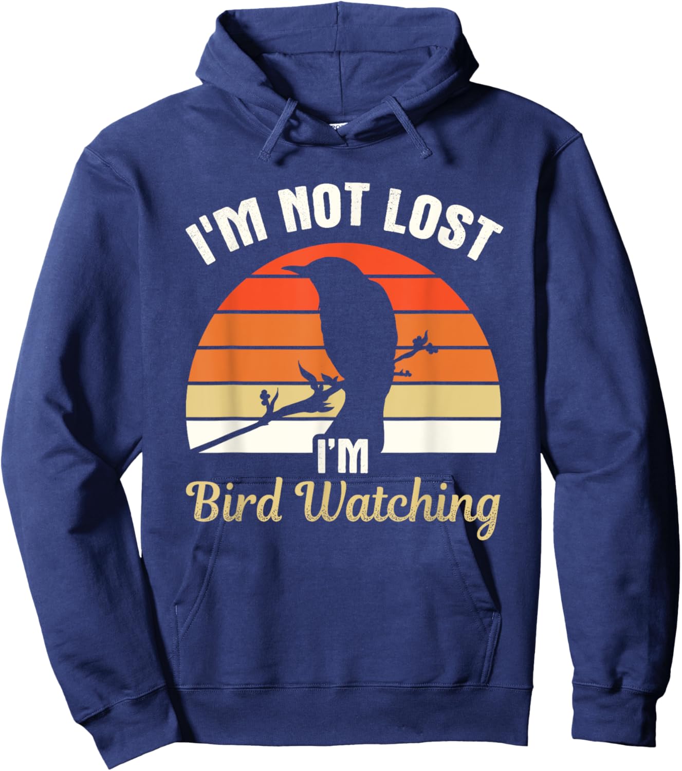 I'm Not Lost I'm Bird Watching Birdwatching Birding Birder Hoodie - Hoodie | Navy